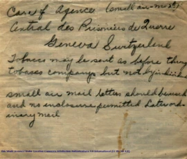 Content:"Care of Agence. (small air-mail)
Central des Prisoniers de Querre Geneva Switzerland
Tobacco may be sent as before through tobacco companys but not by individuals
small air mail letters should be used and no enclosure permitted. Later ord-nary mail"The source of this initial notification is unknown, but probably came from the regimental headquarters of the Essex Scottish Regiment in Windsor, Ontario, Canada, in late August or September 1942.
